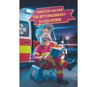Unnützes Wissen für Rettungsdienst-Klugscheißer: 100 witzige Fakten als Geschenk für Notfallsanitäter & Rettungssanitäter