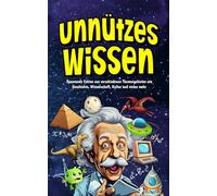 Unnützes Wissen für Schlaumeier: Allgemeinwissen was zählt, der ultimative Guide für clevere Kids und Teenager - über 800 faszinierende Fakten zum Staunen und Begeistern | Das ideale Geschenk