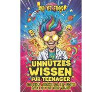 Unnützes Wissen für Teenager: 1000 lustige, verrückte und total unnütze Fakten, die du nie wieder vergisst