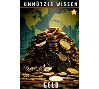 Unnützes Wissen Geld: 44 erstaunliche Einblicke in die Welt des Geldes
