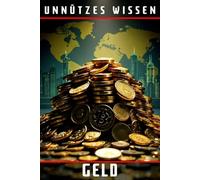 Unnützes Wissen Geld: 44 erstaunliche Einblicke in die Welt des Geldes