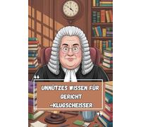 Unnützes Wissen - Gerichts-Klugscheißer 100 absurde Fakten als Geschenk für Richter:innen