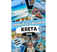 Unnützes Wissen Kreta: Der etwas andere Kreta-Reiseführer mit über 260 kuriosen Fakten für echte Insel-Fans