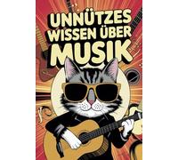Unnützes Wissen Musik: 100 witzige und kuriose Fakten - Das perfekte Buch für Kinder, Musikliebhaber und Quiz-Fans