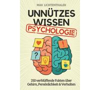 Unnützes Wissen Psychologie: 250 verblüﬀende Fakten über Gehirn, Persönlichkeit & Verhalten | Das perfekte Geschenk für Psychologie-Fans, Studenten und alle, die Menschen verstehen wollen