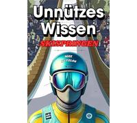 Unnützes Wissen Skispringen: Fun Facts, Geschichte der Disziplin, ungewöhnliche Situationen auf der Schanze, die größten Rekorde, ungewöhnliche ... der Karriere | Ein tolles Geschenk für Fans