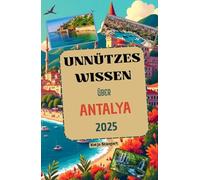 Unnützes Wissen über Antalya: Über 200 spannende und skurrile Fakten, die du wahrscheinlich noch nicht gehört hast - das ideale Geschenk für Antalya-Fans