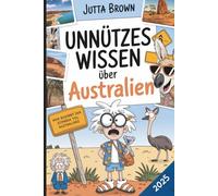 Unnützes Wissen über Australien: Über 200 witzige, absurde und überraschende Fakten zum Staunen und Schmunzeln - das perfekte Geschenk für Australien-Fans und Reiselustige