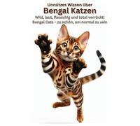 Unnützes Wissen über Bengal Katzen, „Chaos auf vier Pfoten“, Geschenkidee für Katzenliebhaber, Witziges Mini Leopard Buch: Ein Bengal Katzenbuch für ... Haltung, Persönlichkeit, lustig Zubehör, kauf