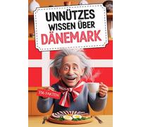 Unnützes Wissen über Dänemark: 336 Fakten, kuriose Entdeckungen und skurrile Geschichten für Klugscheißer und echte Dänemark-Fans