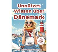 Unnützes Wissen über Dänemark - Der unterhaltsamste „Reiseführer Dänemark“ voller skurriler Fakten & verrückter Rekorde: Über 380 kuriose Fakten und ... spannend unnützes Wissen über Dänemark ist