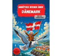 Unnützes Wissen über Dänemark: Über 200 kuriose Fakten, von denen du nicht wusstest, dass du sie brauchst- und nicht mehr missen willst. Inkl. Reisetagebuch