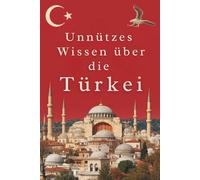 Unnützes Wissen über die Türkei: 200 aufregende und interessante Fakten über die Türkei