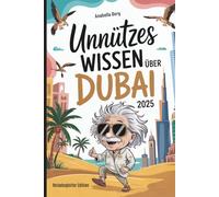Unnützes Wissen über Dubai: Faszinierende und verblüffende Dinge, die du (vielleicht) noch nicht wusstest - das perfekte Geschenk für Dubai-Fans und Urlauber