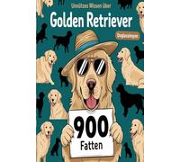 Unnützes Wissen über Golden Retriever: Überraschende Wahrheiten und witzige Fakten, das perfekte Geschenk für Fans der Wurst auf Beinen