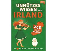 Unnützes Wissen über Irland - Die Grüne Insel für Klugscheißer: Zum Blöken witzige Fakten, schräge Rekorde & ein irisches Quiz - zum Lachen, Schenken & Weitererzählen