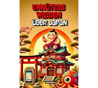 Unnützes Wissen über Japan: 200+ Fakten aus Japan - von höflichen Robotern bis emotional überforderten Winkekatzen | Das perfekte Geschenk für alle Japan-Fans