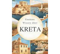 Unnützes Wissen über Kreta: 200 lustige und interessante Fakten über Kreta