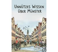 Unnützes Wissen über Münster: Was man schon immer über Münster wissen sollte. Oder auch nicht!