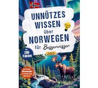 Unnützes Wissen über Norwegen für Besserwisser: über 200 Fakten und 50 Fragen Wissensquiz für echte Norwegen Klugscheißer