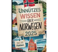 Unnützes Wissen über Norwegen: Über 200 kuriose und überraschende Fakten, die du vielleicht nicht wusstest - das perfekte Geschenk für Norwegen-Fans und Reisende