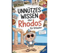 Unnützes Wissen über Rhodos für Urlauber: Über 200 schräge und überraschende Fakten - das perfekte Geschenk für Griechenland-Fans und Insel-Liebhaber