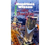 Unnützes Wissen über Shanghai: Kuriose Fakten und wissenswerte Infos über Kultur, Geschichte und Alltag in Shanghai