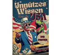 Unnützes Wissen über USA :: Das perfekte Geschenk für USA Fans mit 310 kuriosen und spektakulären Fakten über die Vereinigten Staaten
