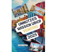 Unnützes Wissen über Venedig: Über 200 spannende und skurrile Fakten, die du wahrscheinlich noch nicht gehört hast - das ideale Geschenk für Venedig-Fans