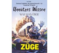 Unnützes Wissen was man über Züge: Sinnlose Zugfakten, die niemand braucht - für neugierige Fahrgäste