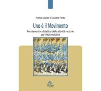 Uno Ã? il movimento. Fondamenti e didattica delle attivitÃ motorie per l'...