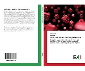 UNO Arte - Musica - Fisica quantistica: Discipline apparentemente così diverse e così distanti tra loro, in realtà, celano nella loro essenza molte più analogie di quanto si pensi