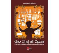 Uno chef all'opera. La cucina preferita dai grandi maestri compositori del...