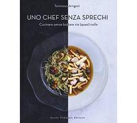 Uno chef senza sprechi. Cucinare senza buttare via (quasi) nulla