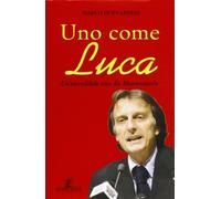 Uno come Luca. Un'incredibile vita da Montezemolo