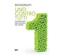 Uno contro tutti. I numeri uno della storia del tennis