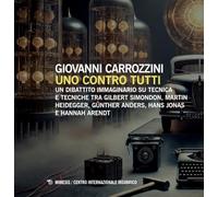 Uno contro tutti. Un dibattito immaginario su tecnica e tecniche tra Gilbert Simondon, Martin Heidegger, Günther Anders, Hans Jonas e Hannah Arendt