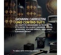 Uno contro tutti. Un dibattito immaginario su tecnica e tecniche tra Gilbert Simondon, Martin Heidegger, Günther Anders, Hans Jonas e Hannah Arendt