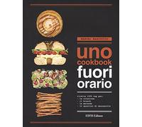 UNO Cookbook. Fuori orario. Ricette 100% veg per la colazione, per il brunch, per la merenda e per lo spuntino di mezzanotte