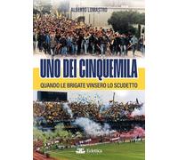 Uno dei cinquemila. Quando le Brigate vinsero lo scudetto