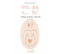 Uno, due e... te! L'attesa, la nascita, i primi mesi