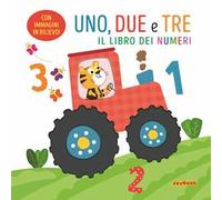 Uno, due e tre. Il libro dei numeri. Ediz. a colori