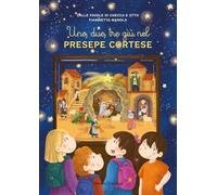 Uno, due, tre giù nel Presepe Cortese. Nuova ediz.
