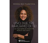 Libri Ben Thabetova Monika - Uno, Due, Tre Parliamo Di Te La Tua Data Di Nascit