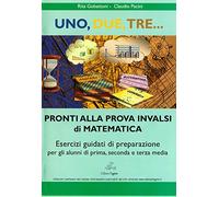 Uno, due, tre... pronti alla prova INVALSI di matematica. Esercizi guidati di preparazione. Materiali per il docente. Per la Scuola media