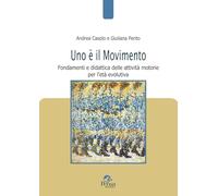 Uno è il movimento. Fondamenti e didattica delle attività motorie per l’età evolutiva