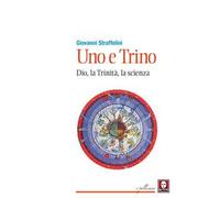 Uno e trino. Dio, la trinità, la scienza