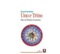 Uno e trino. Dio, la trinità, la scienza