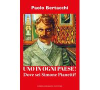 Uno in ogni paese Dove sei Simone Pianetti? - [Lubrina Bramani Editore]
