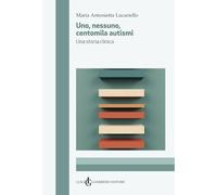 Uno, nessuno, centomila autismi. Una storia clinica